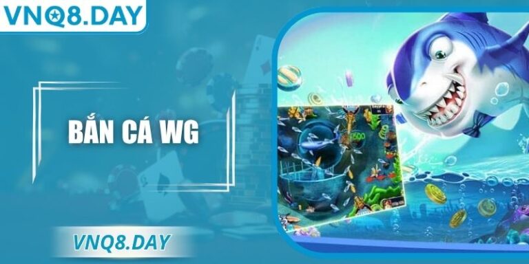 Bắn Cá Wg – Trải Nghiệm Đại Dương Sống Động Tại VNQ8