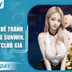 Dấu Hiệu Để Tránh Các Trang Sunwin, Go88, Hitclub Giả Và Cách Để Truy Cập Đúng